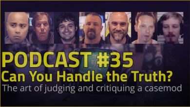 Modders-Inc Podcast #35 - Can You Handle the Truth? Case, critique, judging, modding, podcast 5