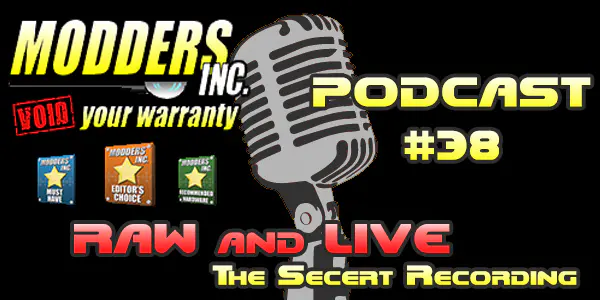 Mod-cast #38 – RAW and LIVE 47 Modders-Inc Podcast 38