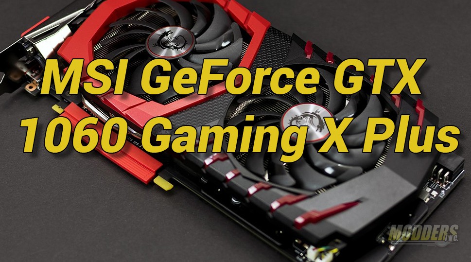 MSI GTX 1060 GAMING X PLUS Review - Modders Inc